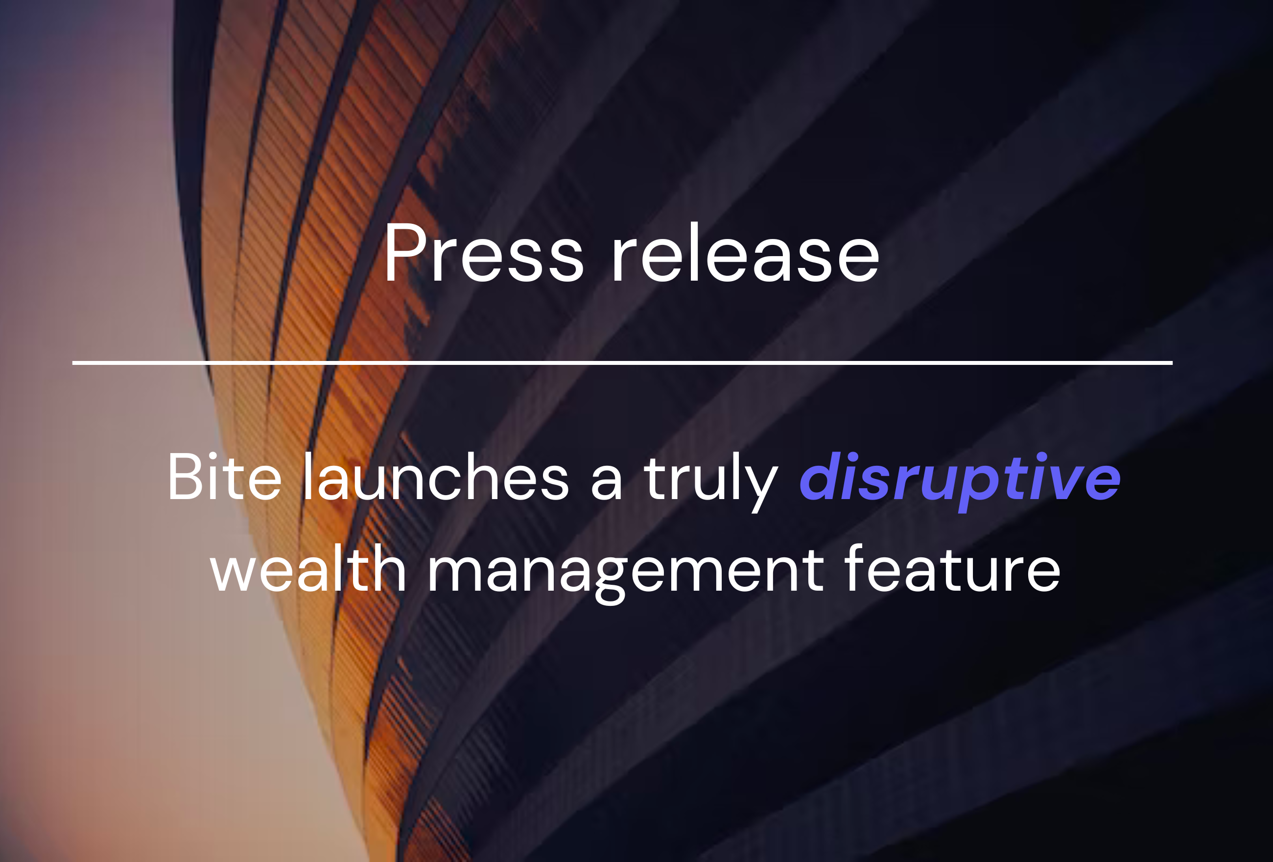 Bite launches a truly disruptive wealth management feature