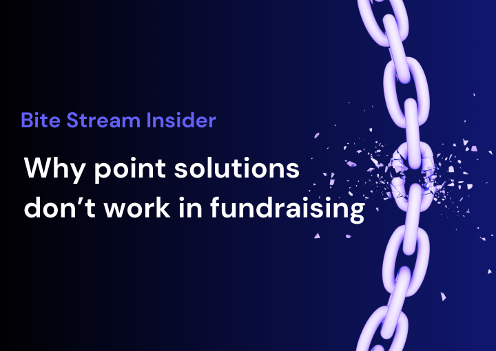 Bite Stream Insider: Why point solutions don't work in fundraising