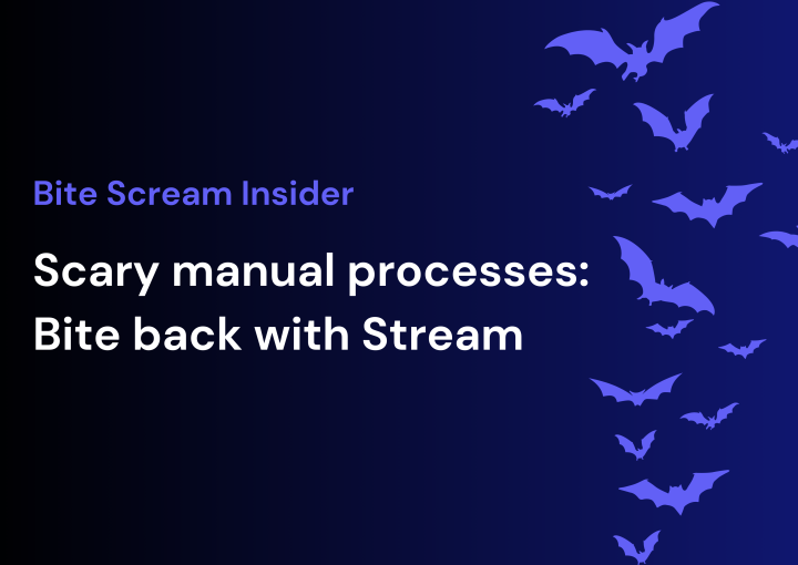 Bite Scream Insider - Scary manual processes: Bite back with Stream