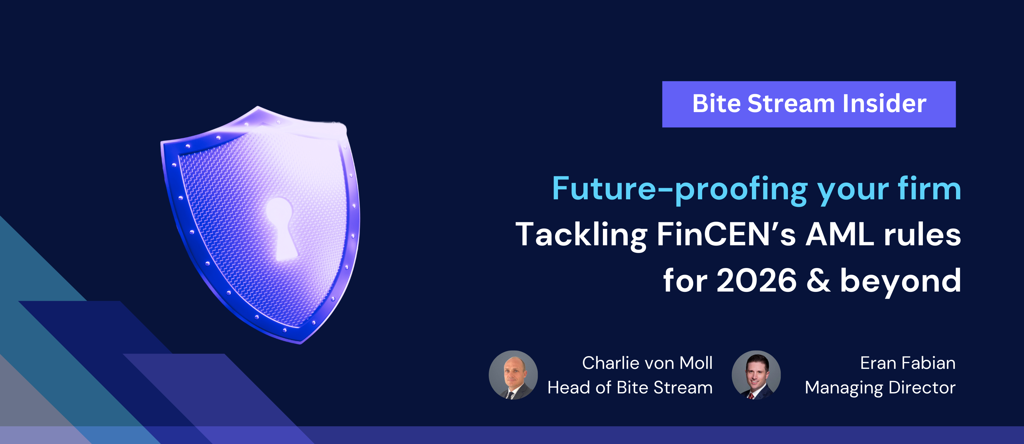 Future-proofing your firm Tacklinag FinCen’s AML rules for 2026 & beyond. Written by Charlie von Moll, Head of Bite Stream and Eran Fabian, Managing Director