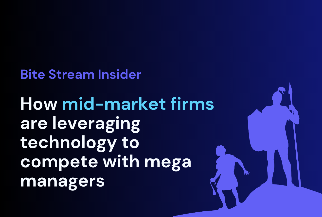 Bite Stream Insider How mid-market firms are leveraging technology to complete with mega managers