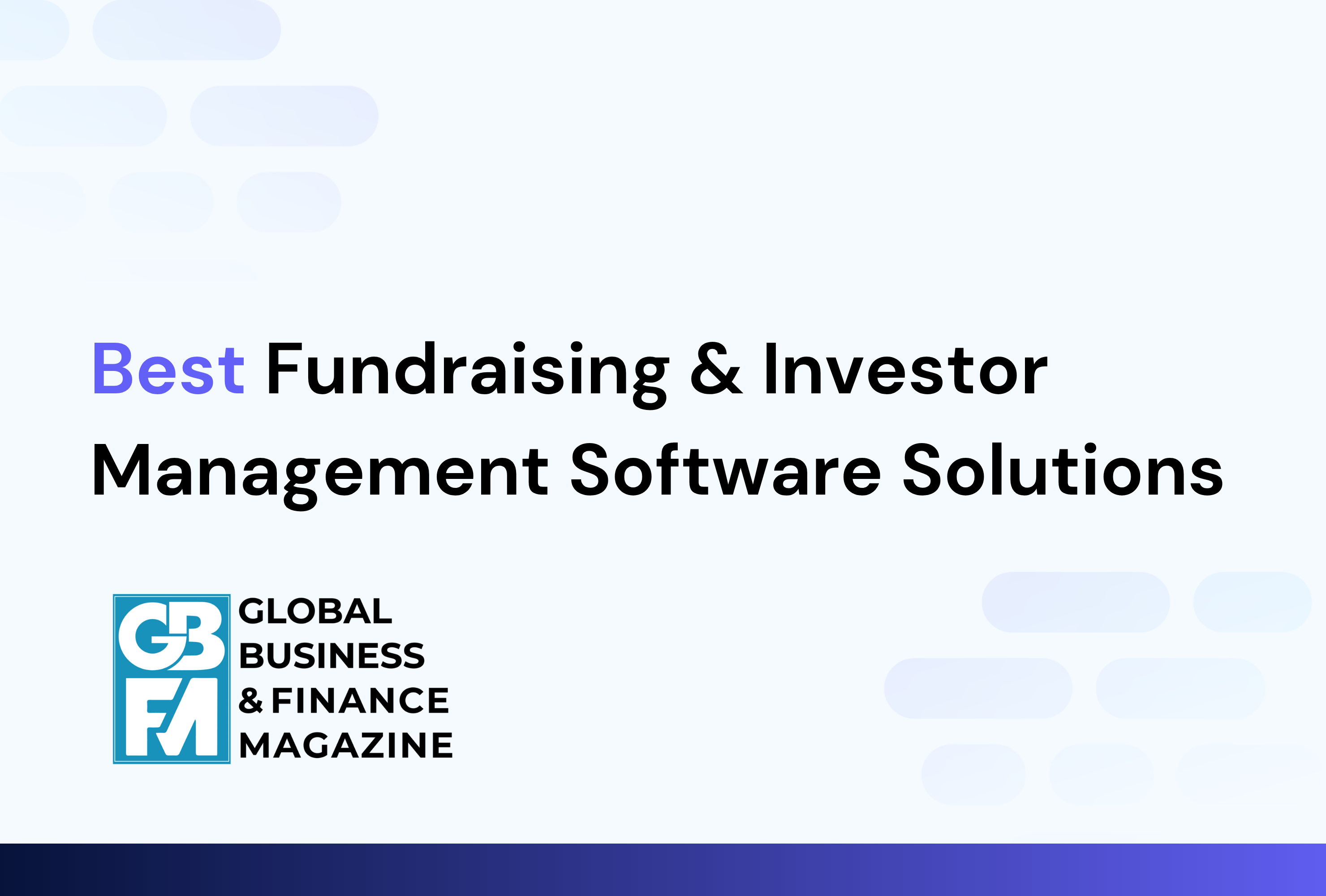 “Best End-to-End Investor Management Software – UK 2025” and “Best Fundraising and Investor Management Software Solutions – UK 2025” at the Global Business & Finance Magazine Awards