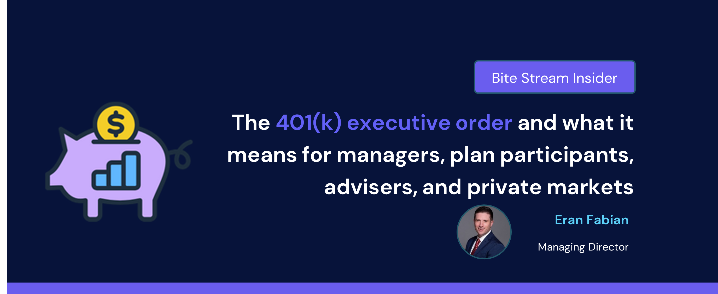 The 401(k) executive order and what it means for managers, plan participants, advisers, and private markets. By Eran Fabian, Managing Director