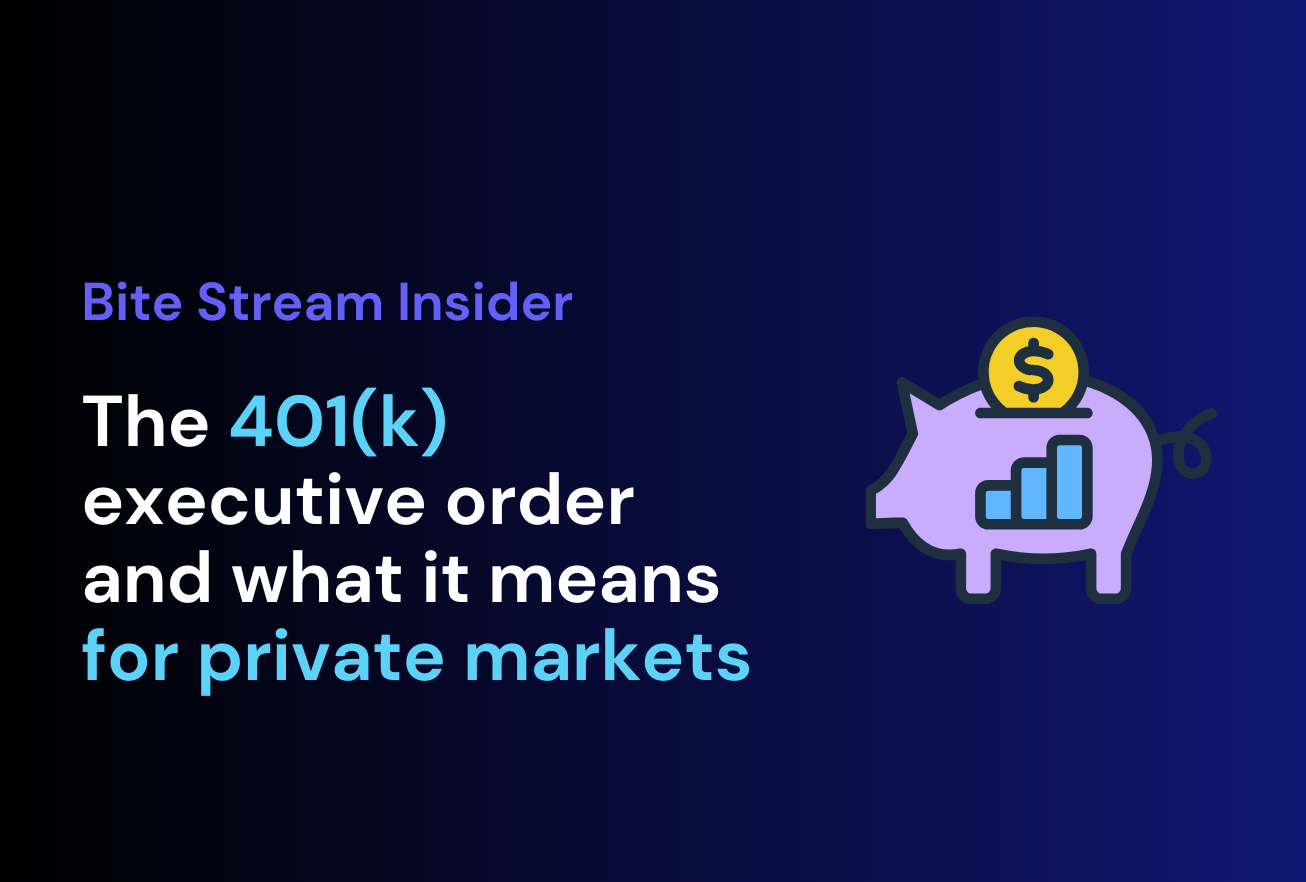 Bite Stream Insider: The 401(k) executive order and what it means for private markets