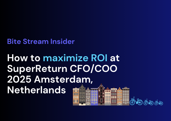 Bite Stream Insider: How to maximize ROI at SuperReturn CFO/COO 2025 Amsterdam, Netherlands